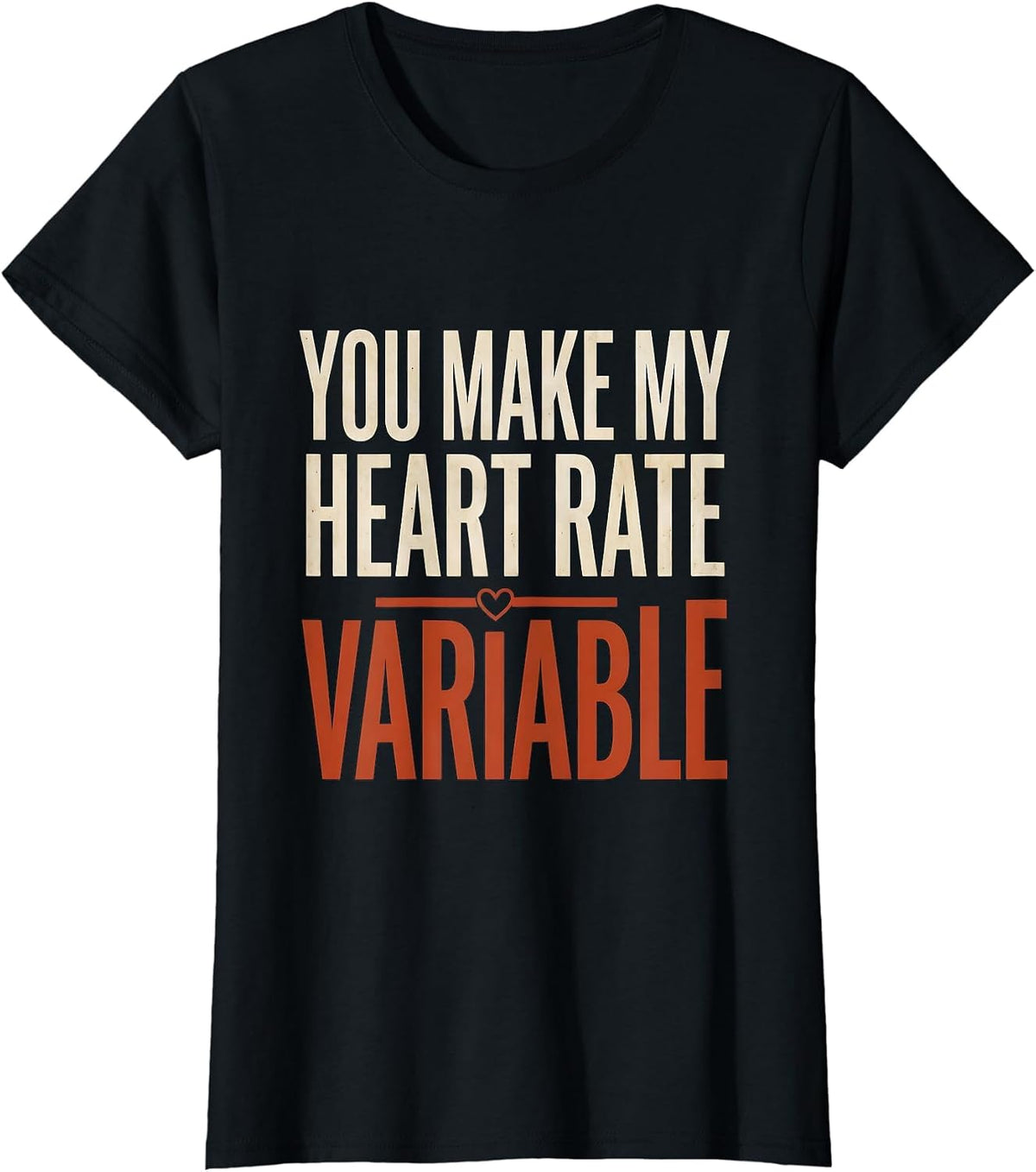 You Make My Heart Rate Variable Funny Respiratory Therapist T-Shirt - Black