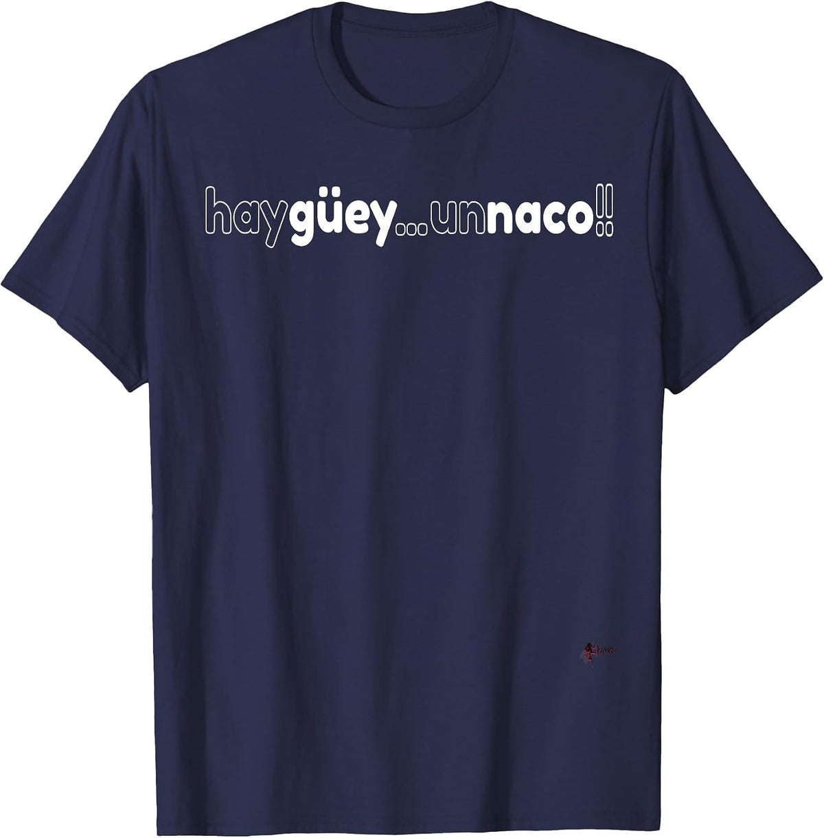 Hay Guey Un NACO! Mexican Fun T-Shirt T-Shirt - Navy Blue