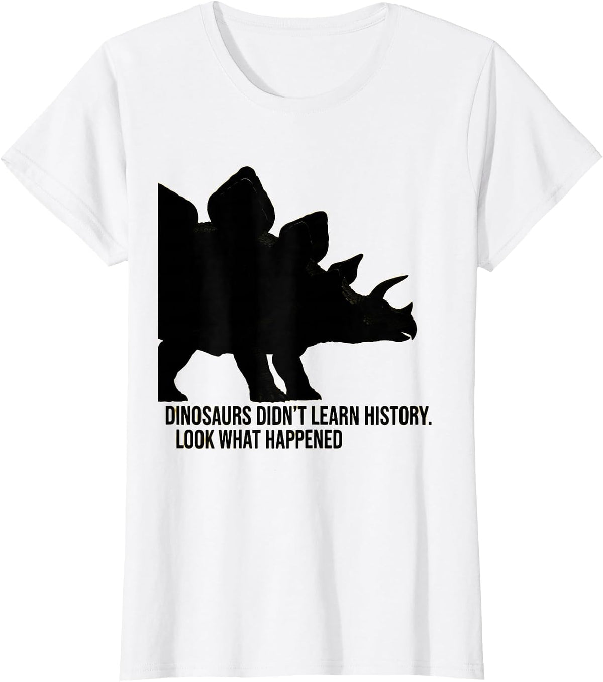 Dinosaurs Didn't Learn History Look What Happened Teacher T-Shirt - White