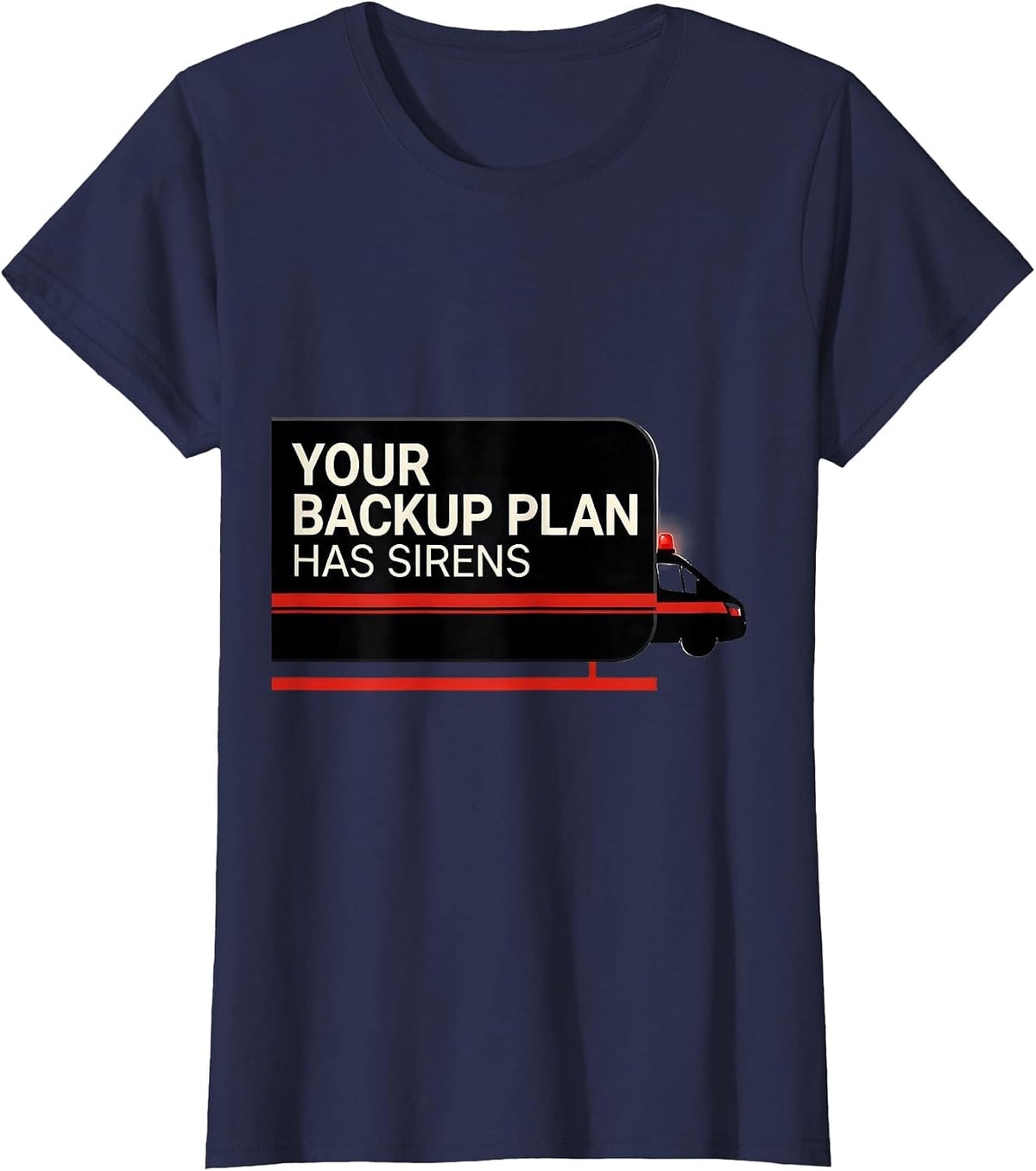 Women's Your Backup Plan Has Sirens Funny Paramedic EMT EMS Gift T-Shirt - Navy Blue