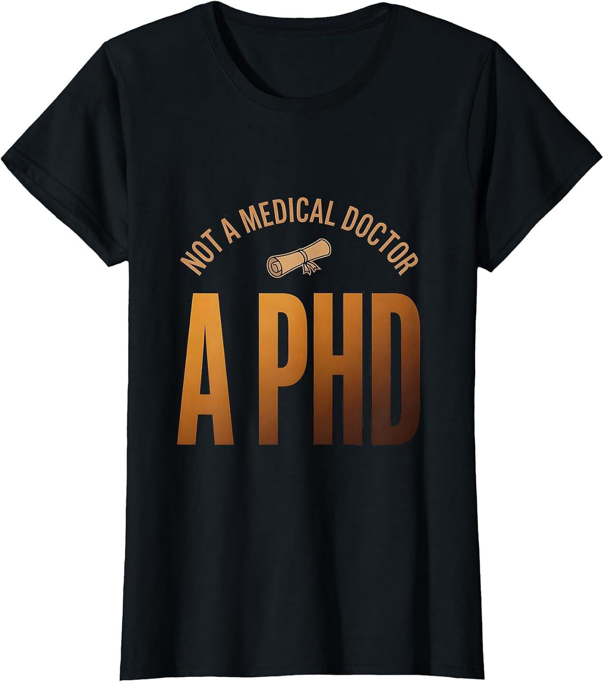 Women's Not A Medical Doctor A PhD Funny Doctorate Graduation Gift T-Shirt - Black