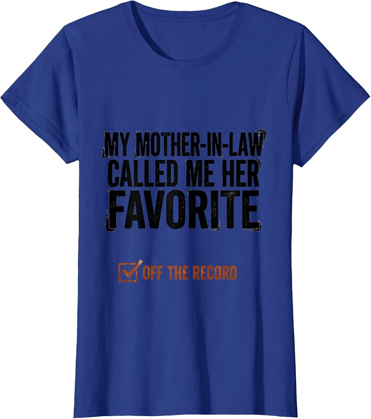 Women's My Mother-In-Law Called Me Her Favorite, Off The Record T-Shirt - Royal Blue