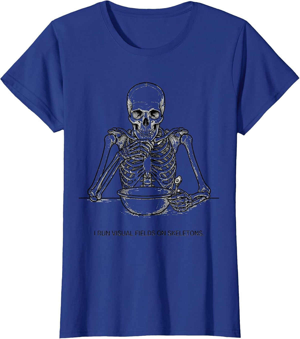 Women's I Run Visual Fields On Skeletons Funny Optometrist Halloween T-Shirt - Royal Blue
