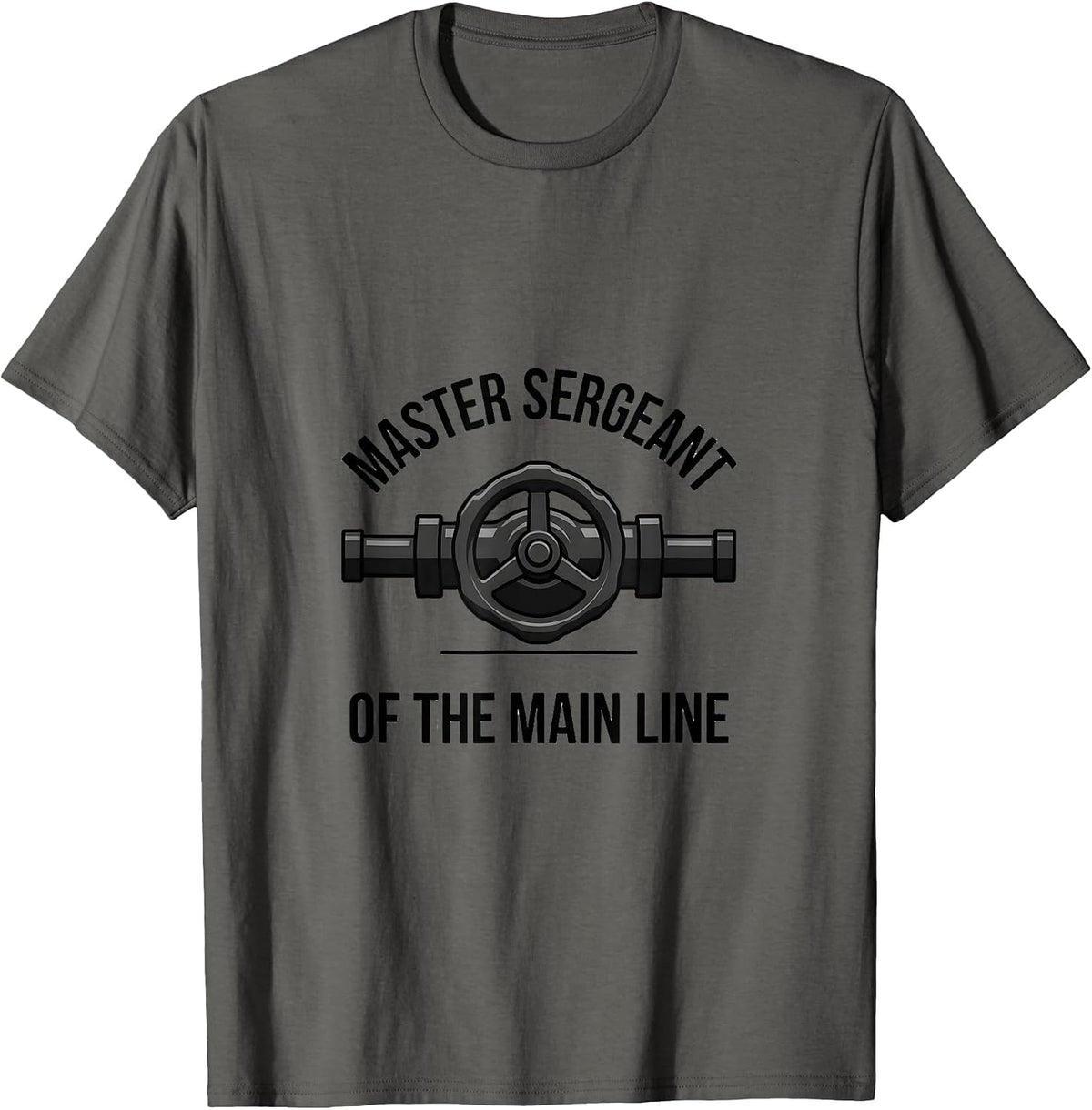 Master Sergeant of the Main Line Funny Plumber Pipefitter T-Shirt - Asphalt Grey