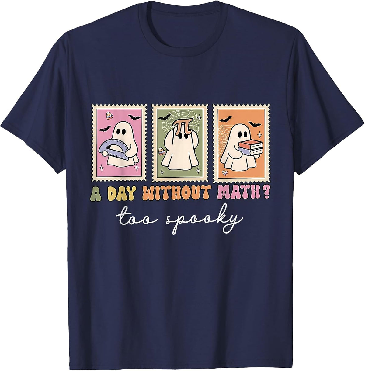 A Day Without Math Too Spooky Ghost Math Lovers Halloween T-Shirt - Navy Blue
