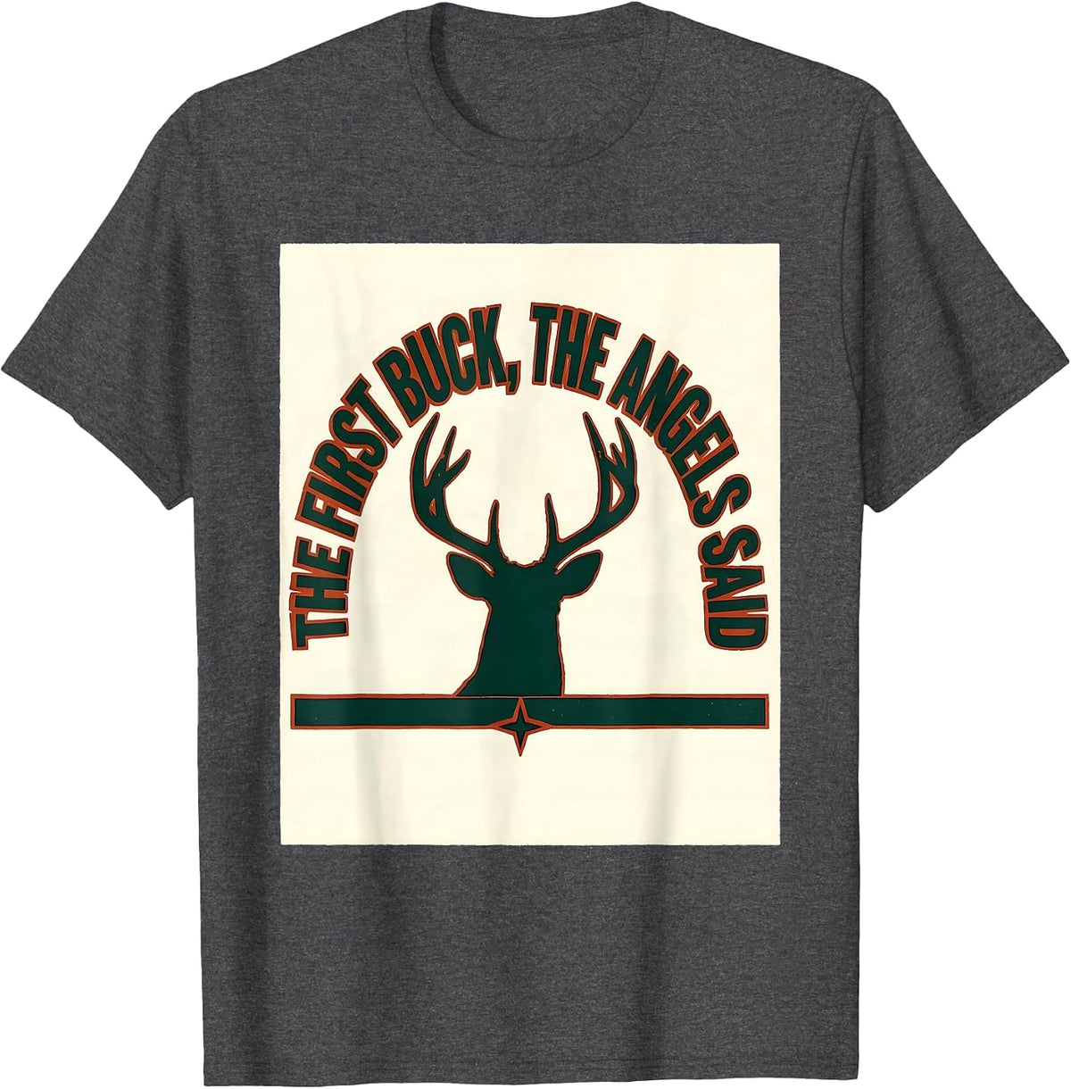 The First Buck The Angels Said Funny Christmas Deer Hunter T-Shirt - Dark Heather Grey