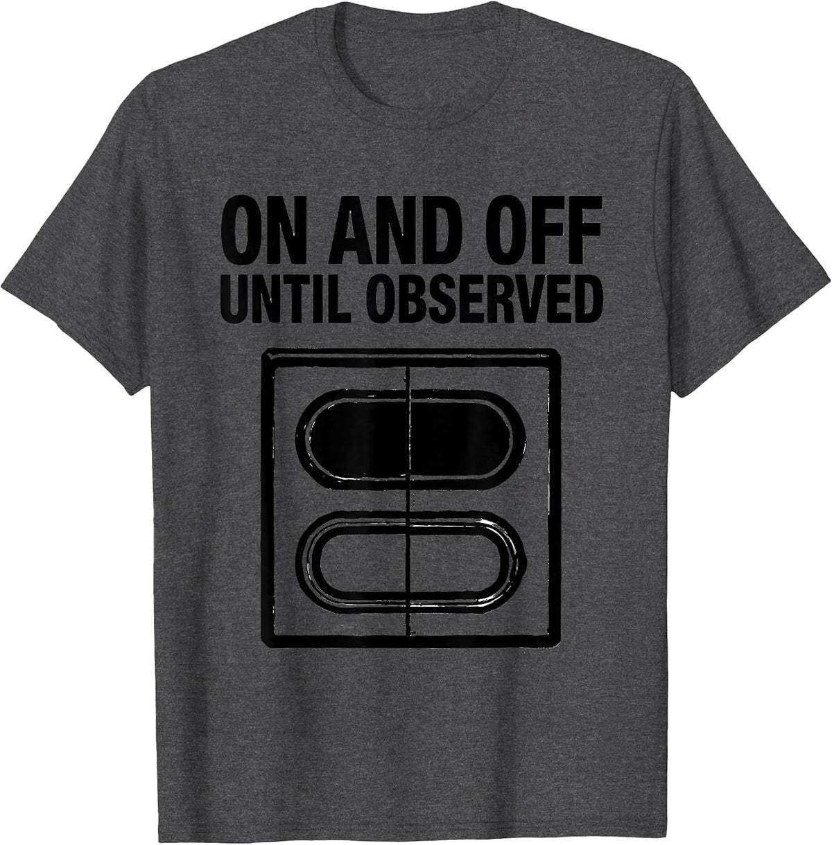 Men's On And Off Until Observed Quantum Physics Humor Science T-Shirt - Dark Heather Grey