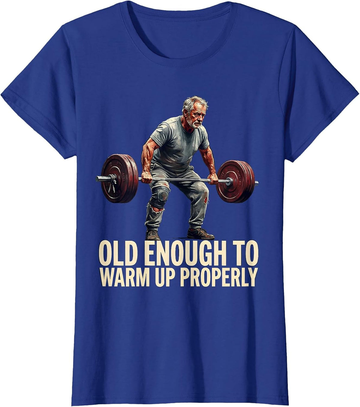 Women's Old Enough To Warm Up Properly Funny Gym Weightlifting Humor T-Shirt - Royal Blue