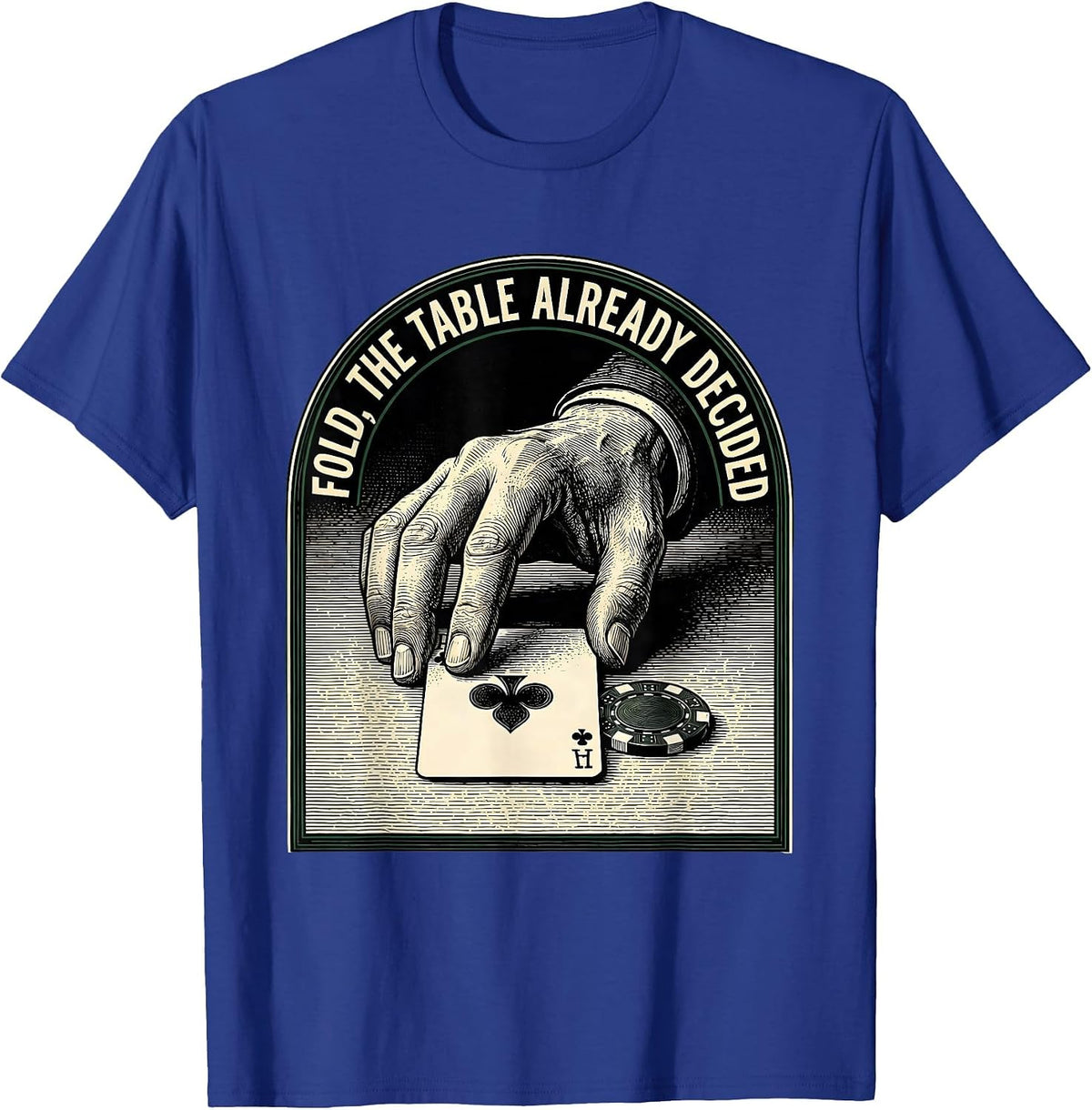 Fold, The Table Already Decided Funny Poker Humor Gambling T-Shirt - Royal Blue