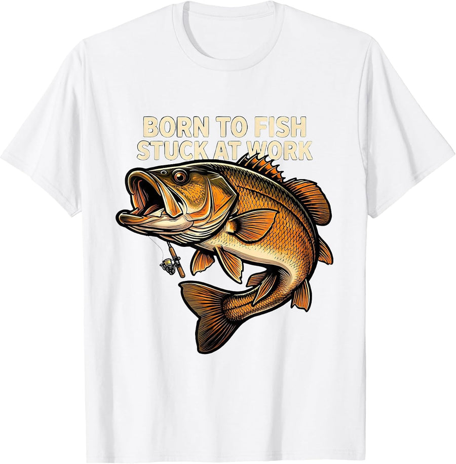 Men's Born to Fish Stuck at Work Funny Bass Fisherman Humor T-Shirt - White