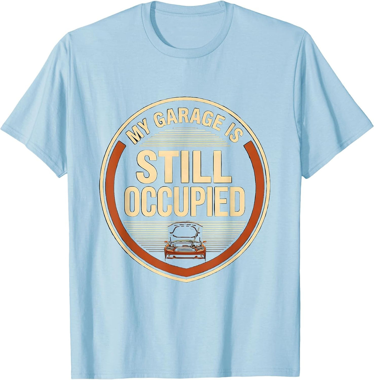 Men's My Garage Is Still Occupied Funny Garage Mechanic Car T-Shirt - Baby Blue