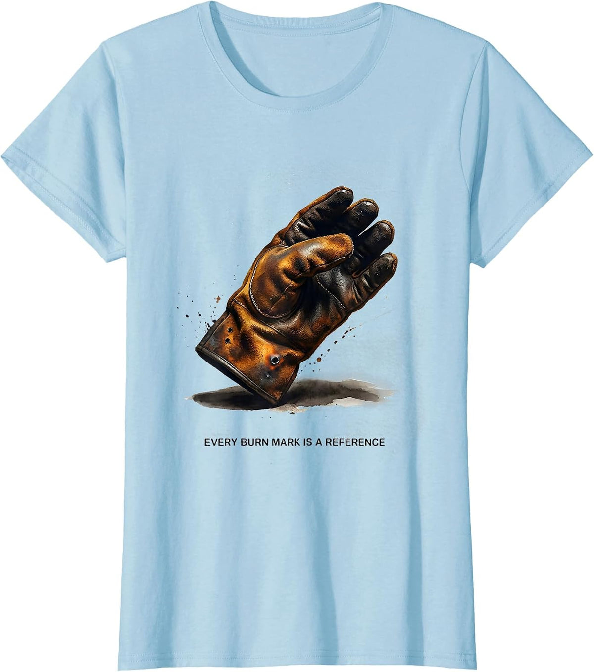 Every Burn Mark Is A Reference Funny Welder Welding Blue T-Shirt - Baby Blue