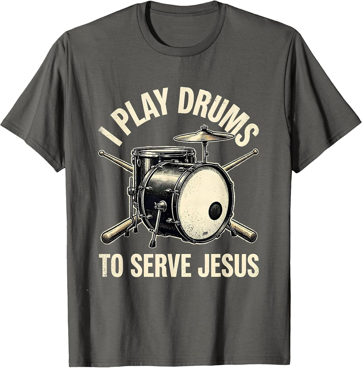 I Play Drums To Serve Jesus Faith-affirming Christian T-Shirt - Asphalt Grey