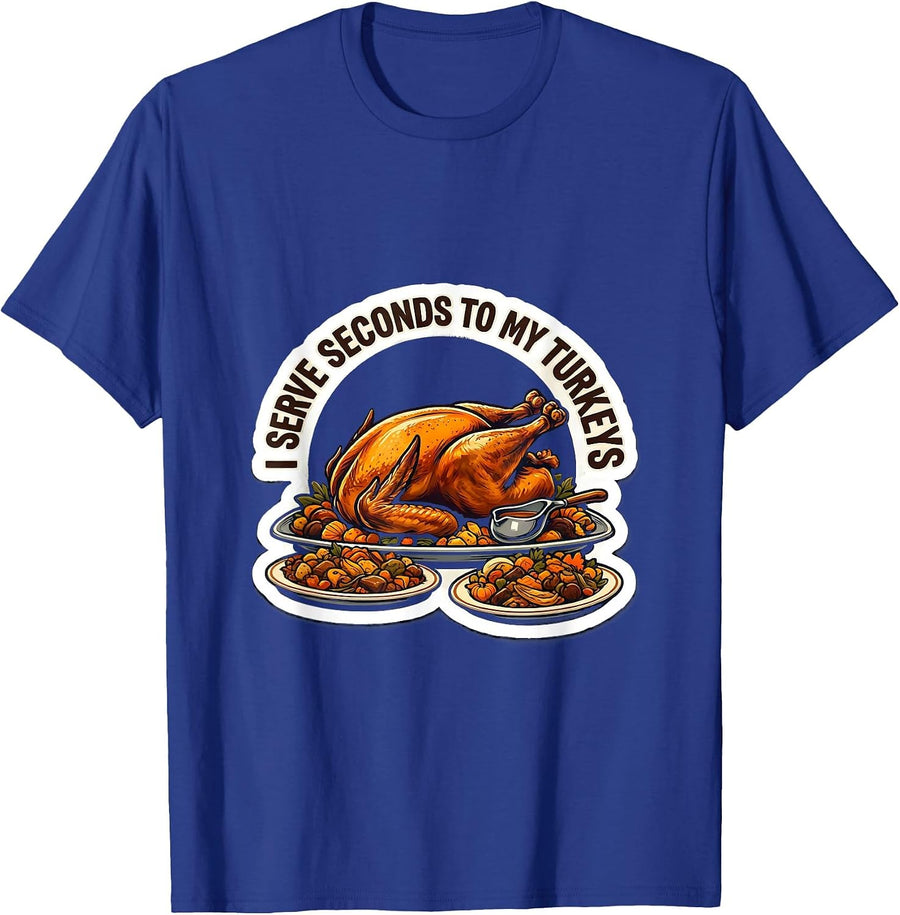 I Serve Seconds To My Turkeys Funny Thanksgiving Family T-Shirt - Royal Blue