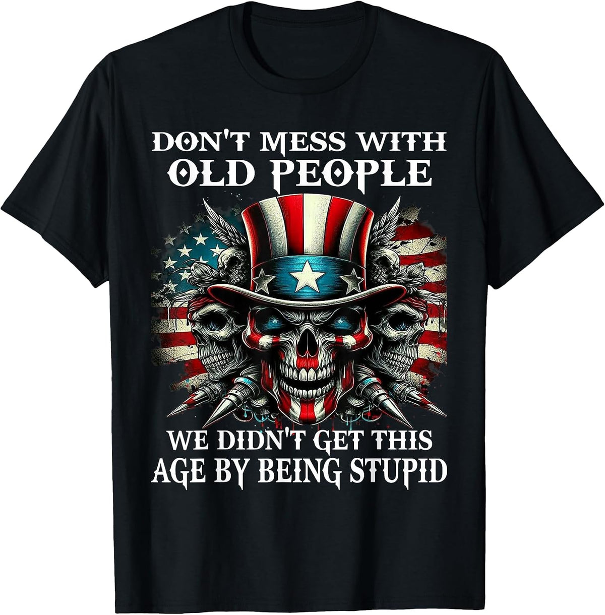 Skull Don't Mess with Old People We Didn't Get This Age T-Shirt - Black