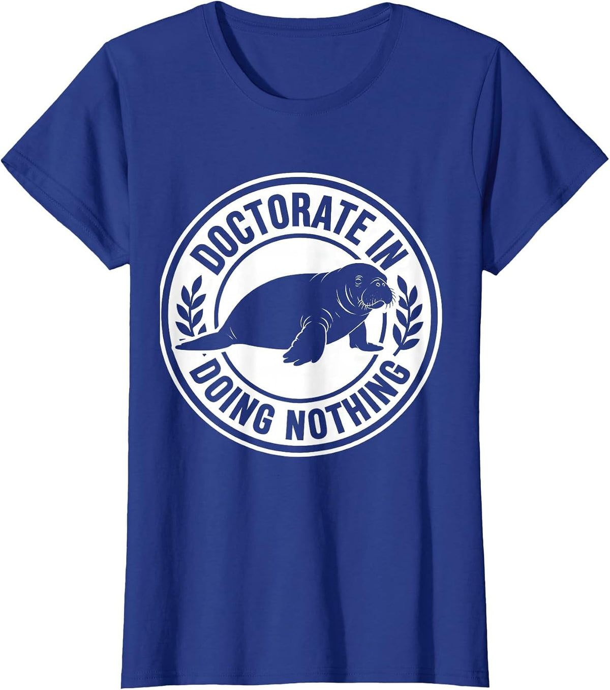 Women's Doctorate In Doing Nothing Funny Manatee Wildlife Lover T-Shirt - Royal Blue