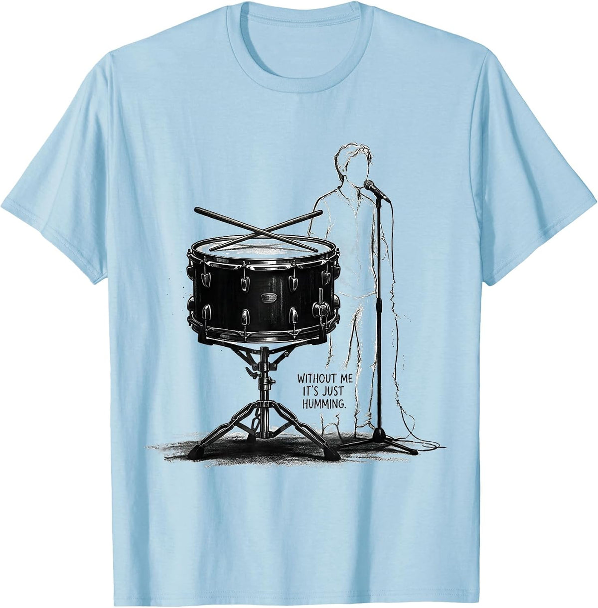 Men's Without Me It's Just Humming Funny Drummer Humor Gift T-Shirt - Baby Blue