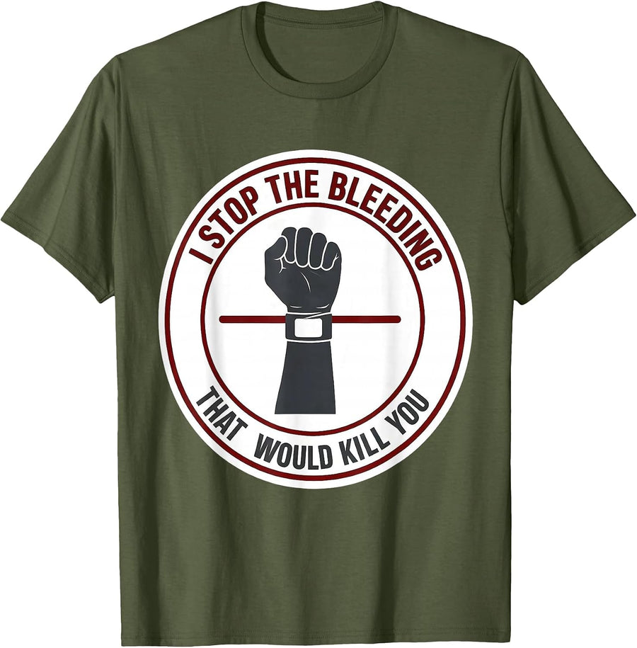 Men's I Stop The Bleeding That Would Kill You Funny EMT Paramedic T-Shirt - Olive Green