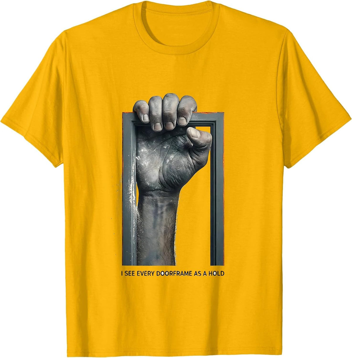 I See Every Doorframe As A Hold Funny Rock Climbing T-Shirt - Golden Yellow