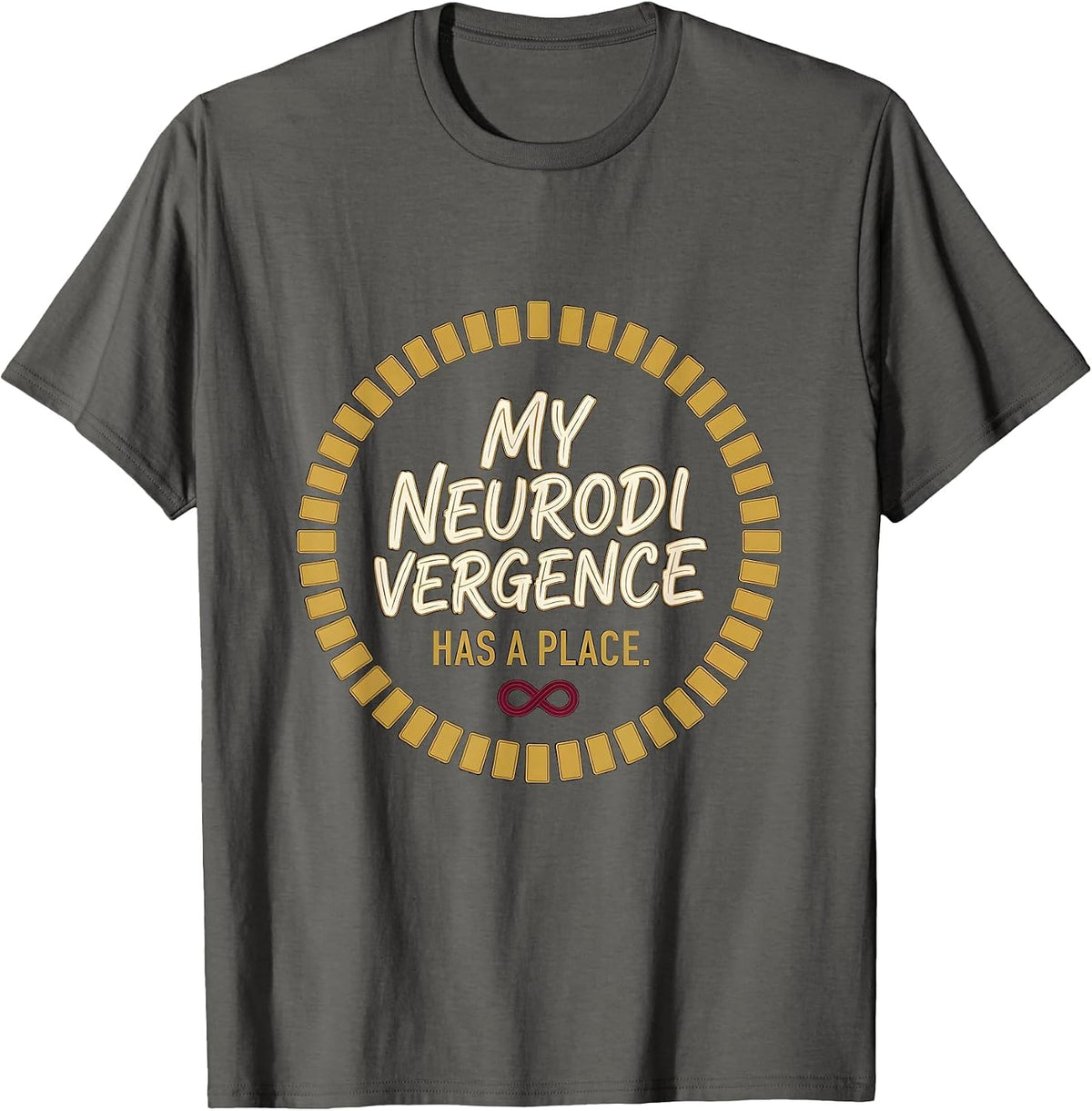 My Neurodivergence Has A Place Neurodivergent Autism ADHD T-Shirt - Asphalt Grey