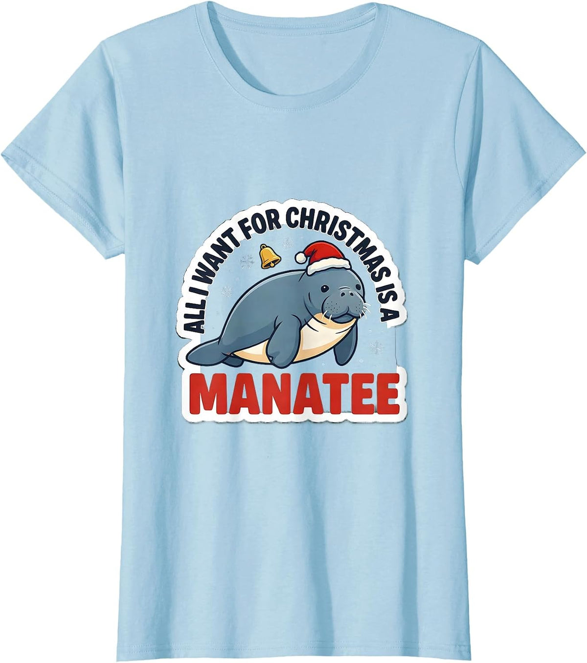 All I Want For Christmas Is A Manatee Funny Animal Lover T-Shirt - Baby Blue