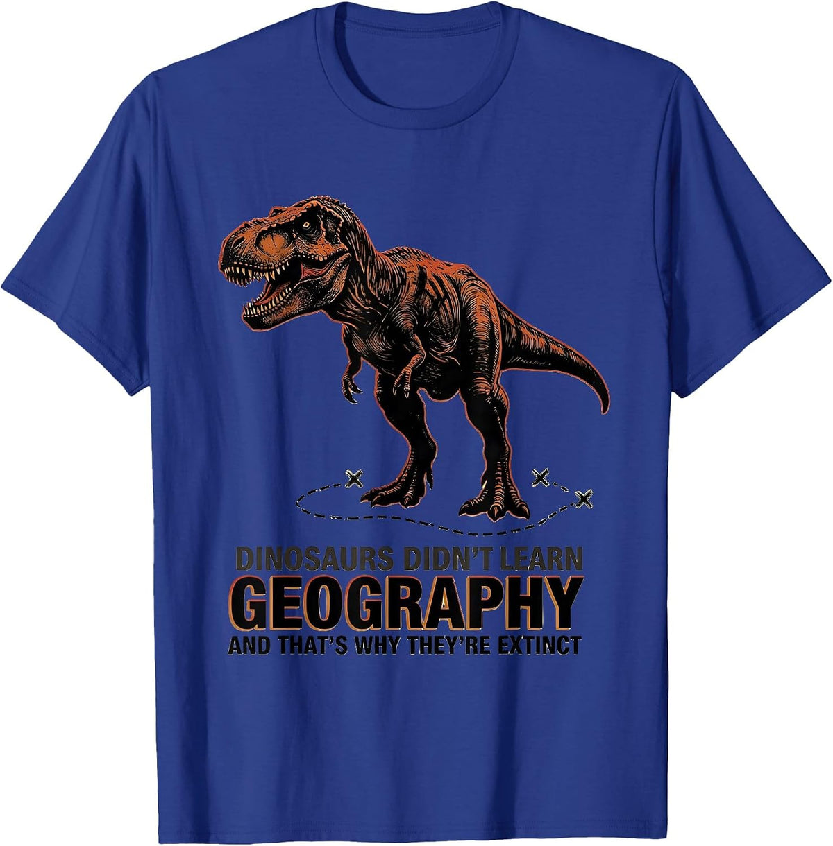 Dinosaurs Didn't Learn Geography Funny Teacher Subject Humor T-Shirt - Royal Blue