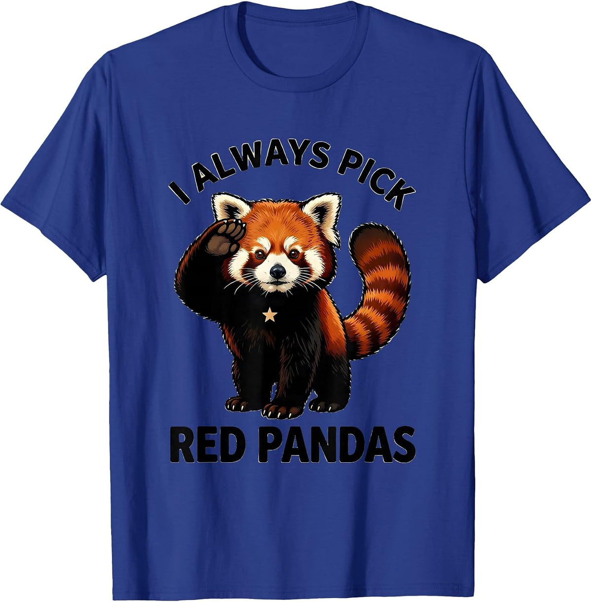 I Always Pick Red Pandas Funny Red Panda Lover Cute Animal T-Shirt - Royal Blue