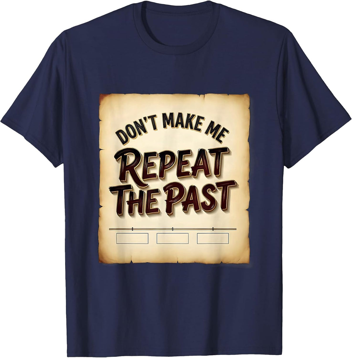 Men's Don't Make Me Repeat The Past Funny History Teacher T-Shirt - Navy Blue