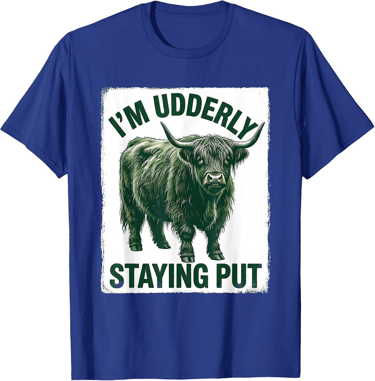 Men's I'm Udderly Staying Put Funny Highland Cow Animal Lover T-Shirt - Royal Blue