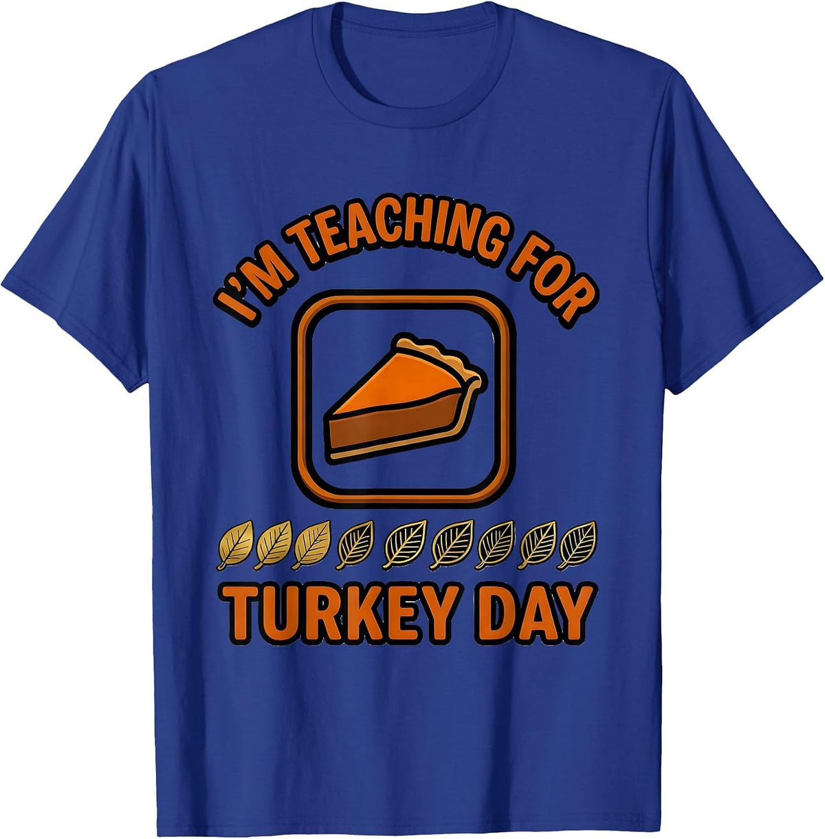 Men's I'm Teaching For Turkey Day Funny Teacher Winter Break T-Shirt - Royal Blue