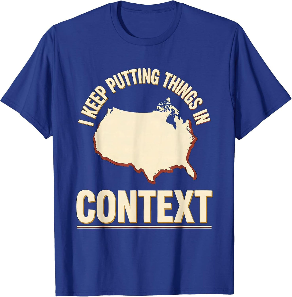 Men's I Keep Putting Things In Context Funny History Teacher Back T-Shirt - Royal Blue