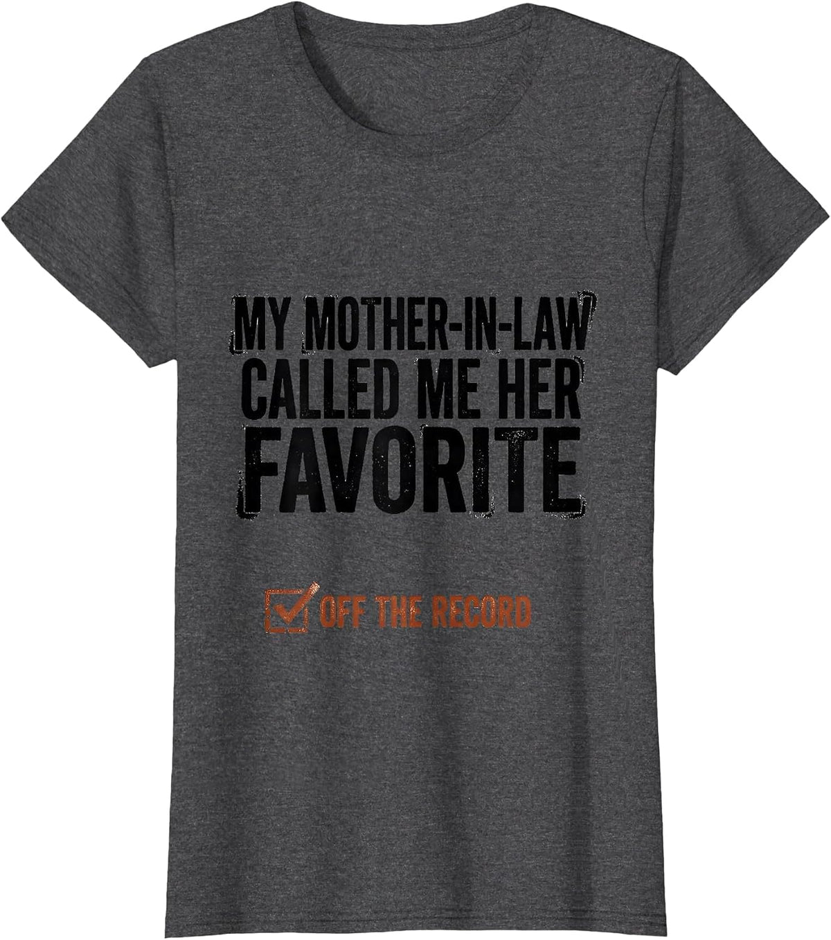Women's My Mother-In-Law Called Me Her Favorite, Off The Record T-Shirt - Dark Heather Grey