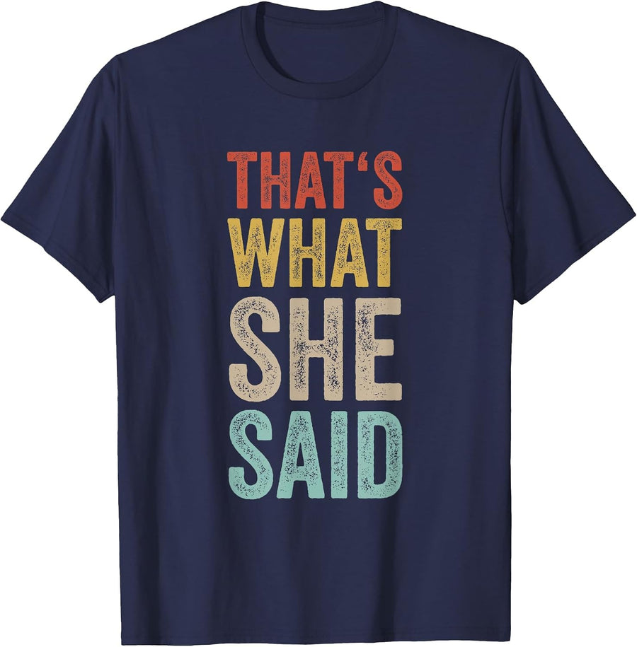 That's What She Said Quote Retro Sarcastic Joke Funny Humor T-Shirt - Navy Blue