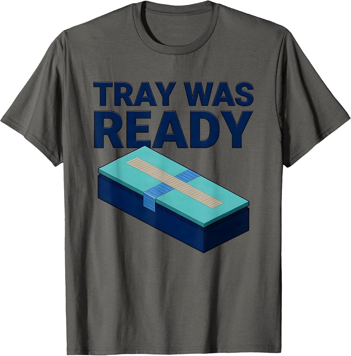Men's Tray Was Ready Funny Surgical Tech Scrub Tech Appreciation T-Shirt - Asphalt Grey