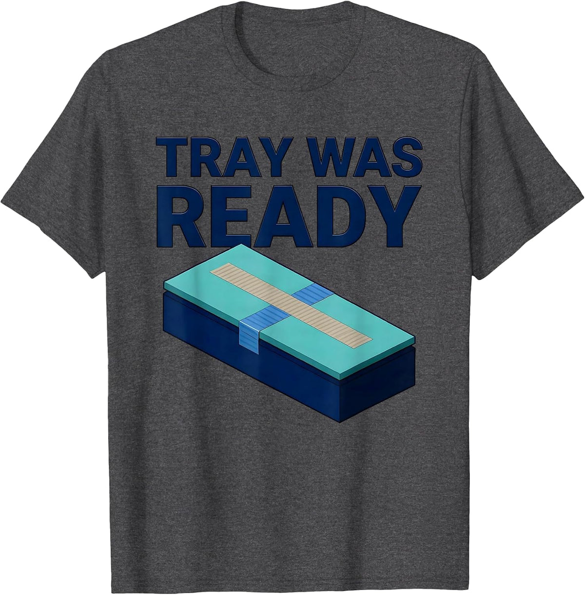 Men's Tray Was Ready Funny Surgical Tech Scrub Tech Appreciation T-Shirt - Dark Heather Grey