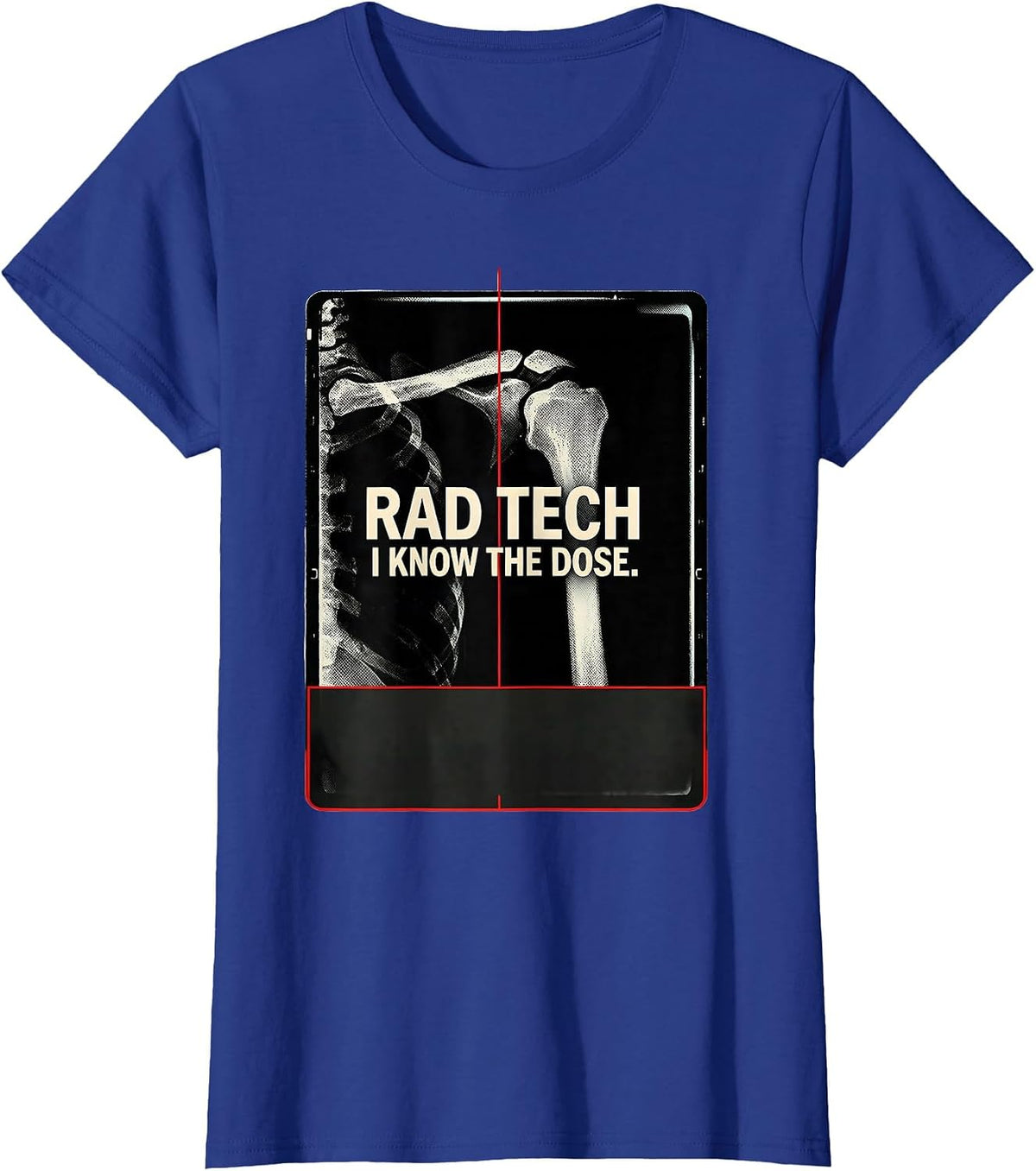 Women's Rad Tech I Know The Dose Radiology Technologist Humor T-Shirt - Royal Blue