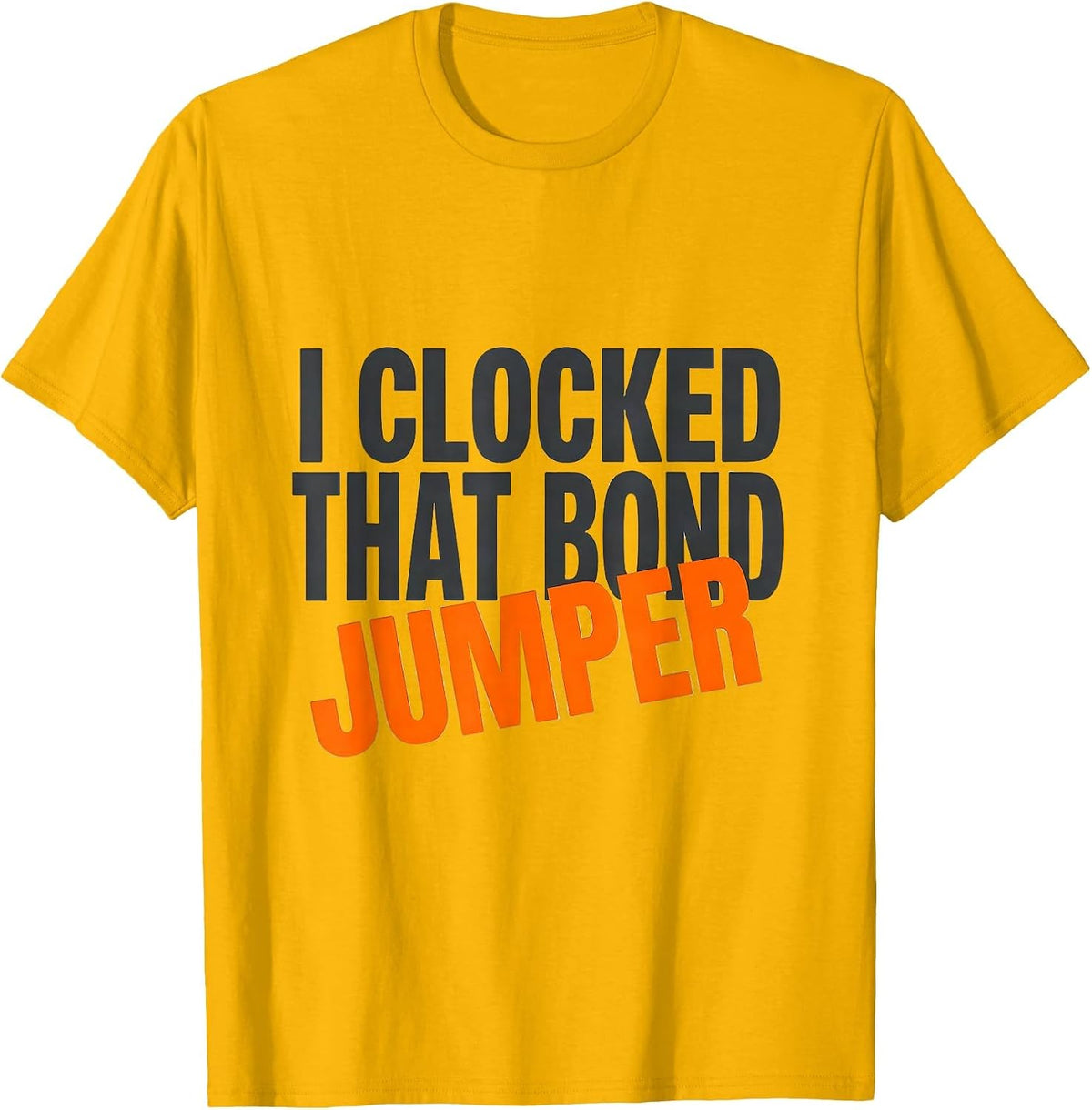 I Clocked That Bond Jumper Funny Electrician Lineman Trade T-Shirt - Golden Yellow