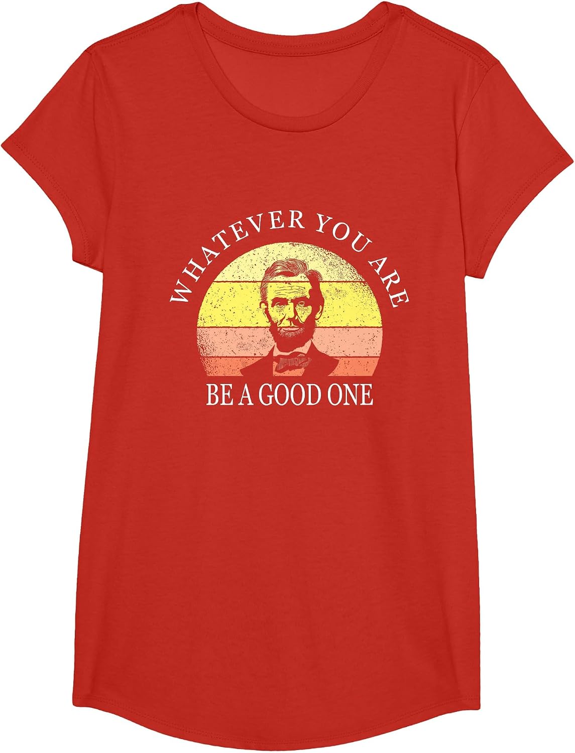 Whatever You are Be A Good One Abraham Lincoln T-Shirt - Girls Red