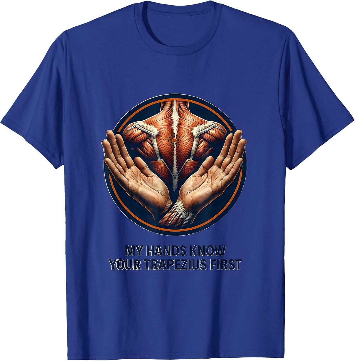 My Hands Know Your Trapezius First Funny Massage Therapist T-Shirt - Royal Blue