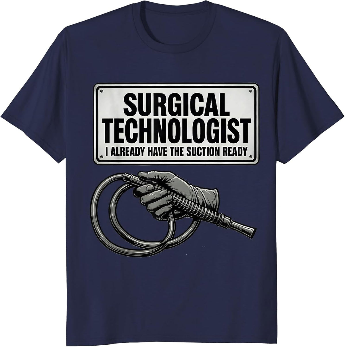 Men's Surgical Technologist, I Already Have The Suction Ready T-Shirt - Navy Blue