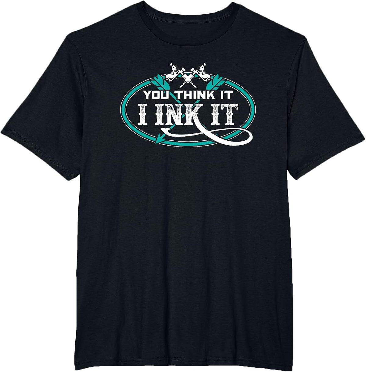 Tattoo Artist You Think It I Ink It T-Shirt - Black