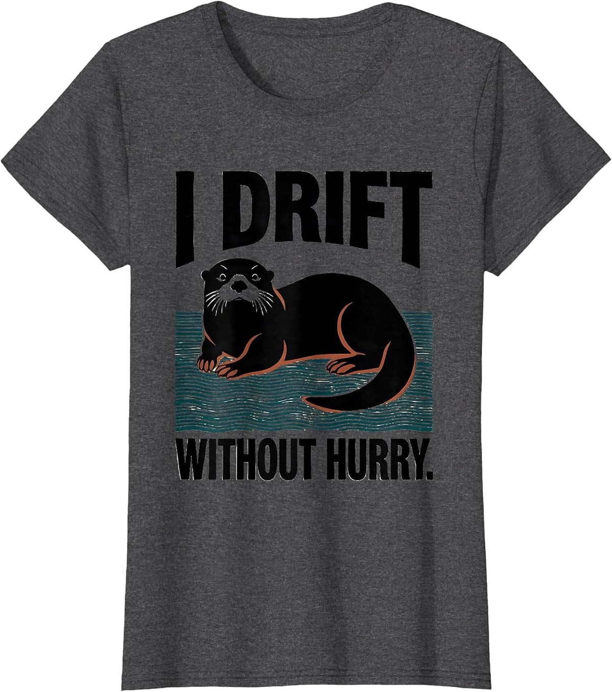 Women's I Drift Without Hurry Funny Otter Lover Nature Humor T-Shirt - Dark Heather Grey
