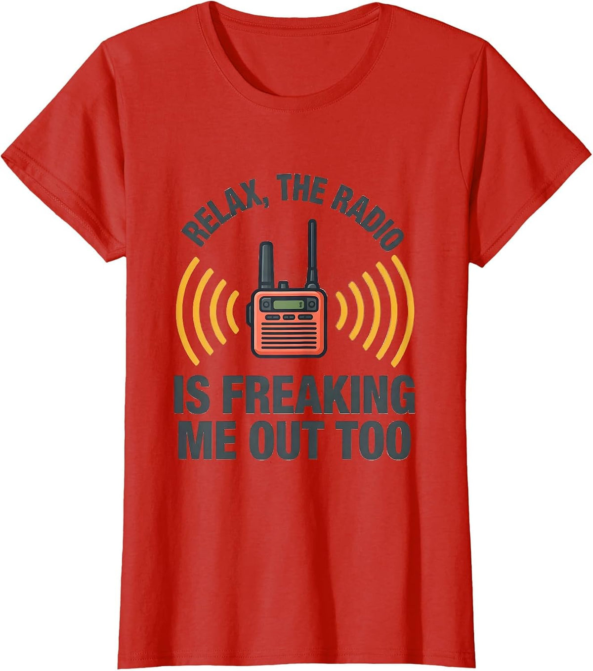 Relax, The Radio Is Freaking Me Out Too Funny EMT T-Shirt - Red
