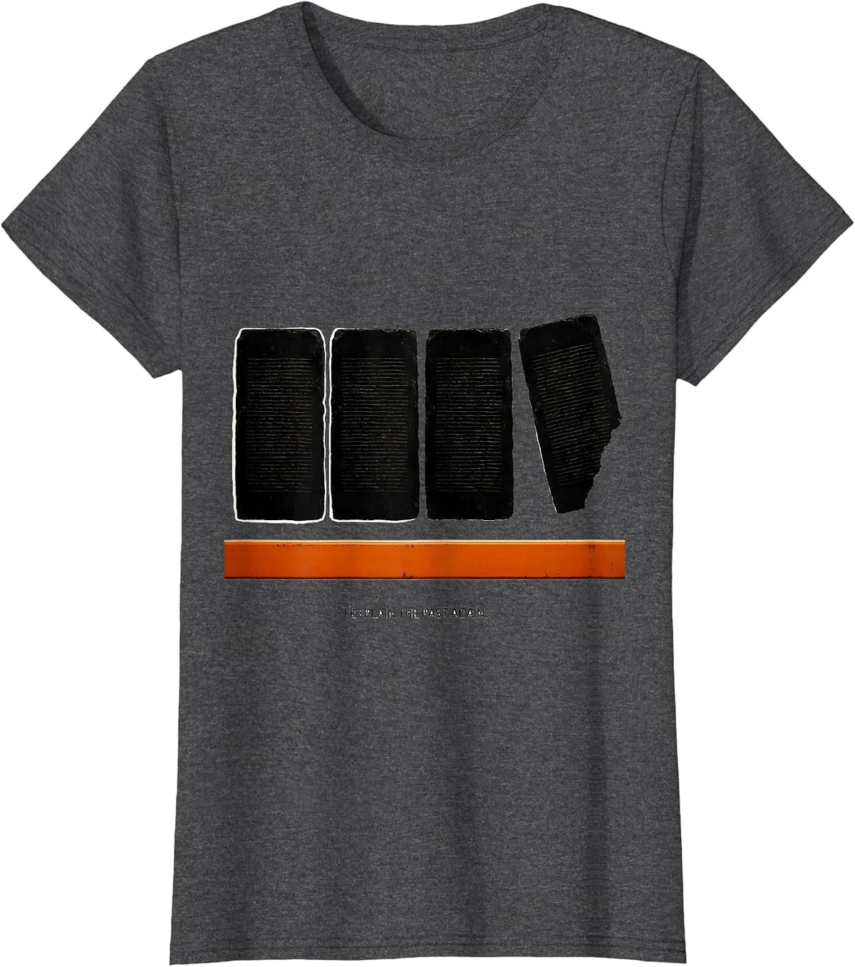 Women's I Explain The Past Again Funny History Teacher Gift T-Shirt - Dark Heather Grey