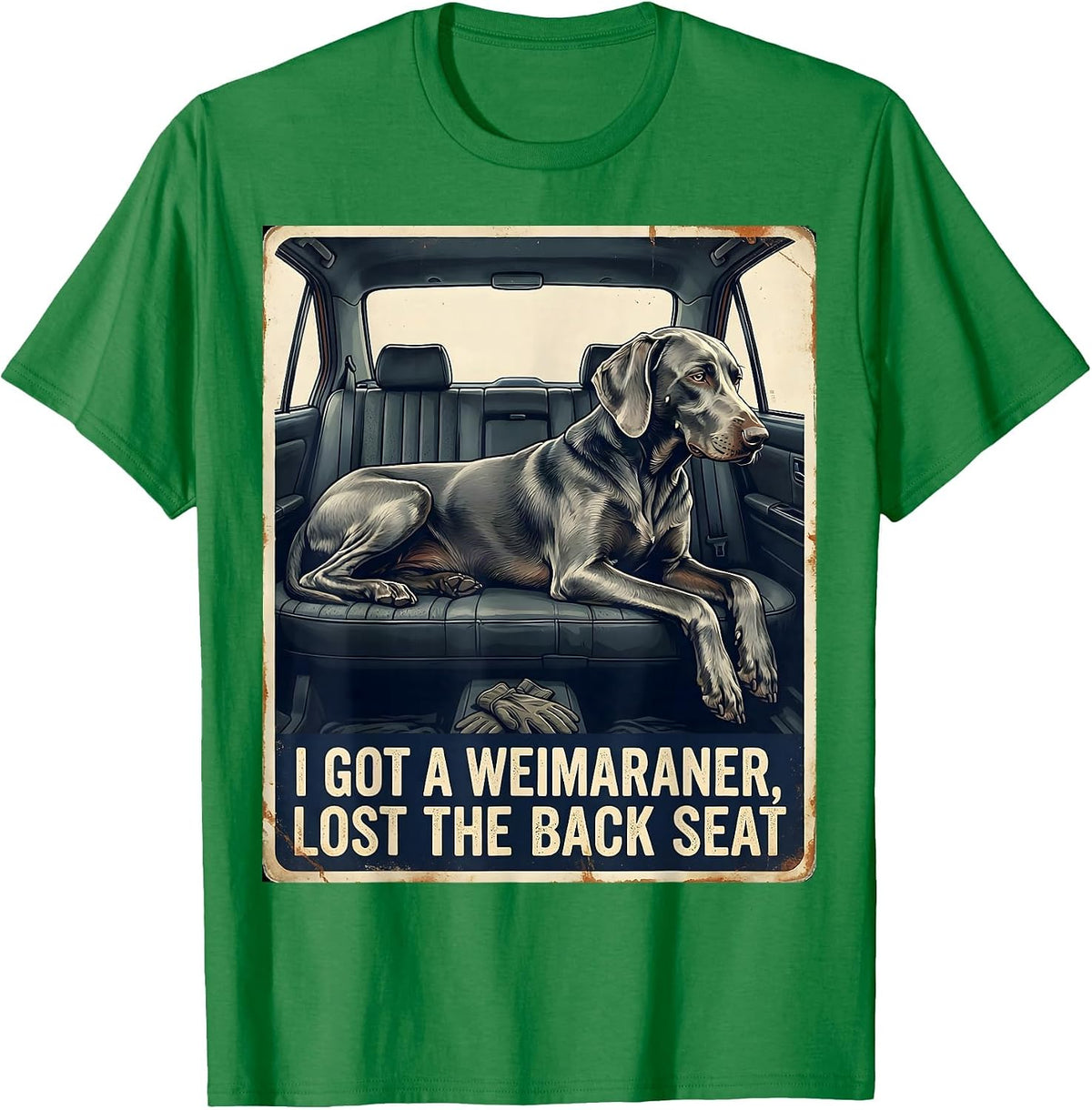 Men's I Got A Weimaraner, Lost The Back Seat Funny Dog Lover T-Shirt - Kelly Green