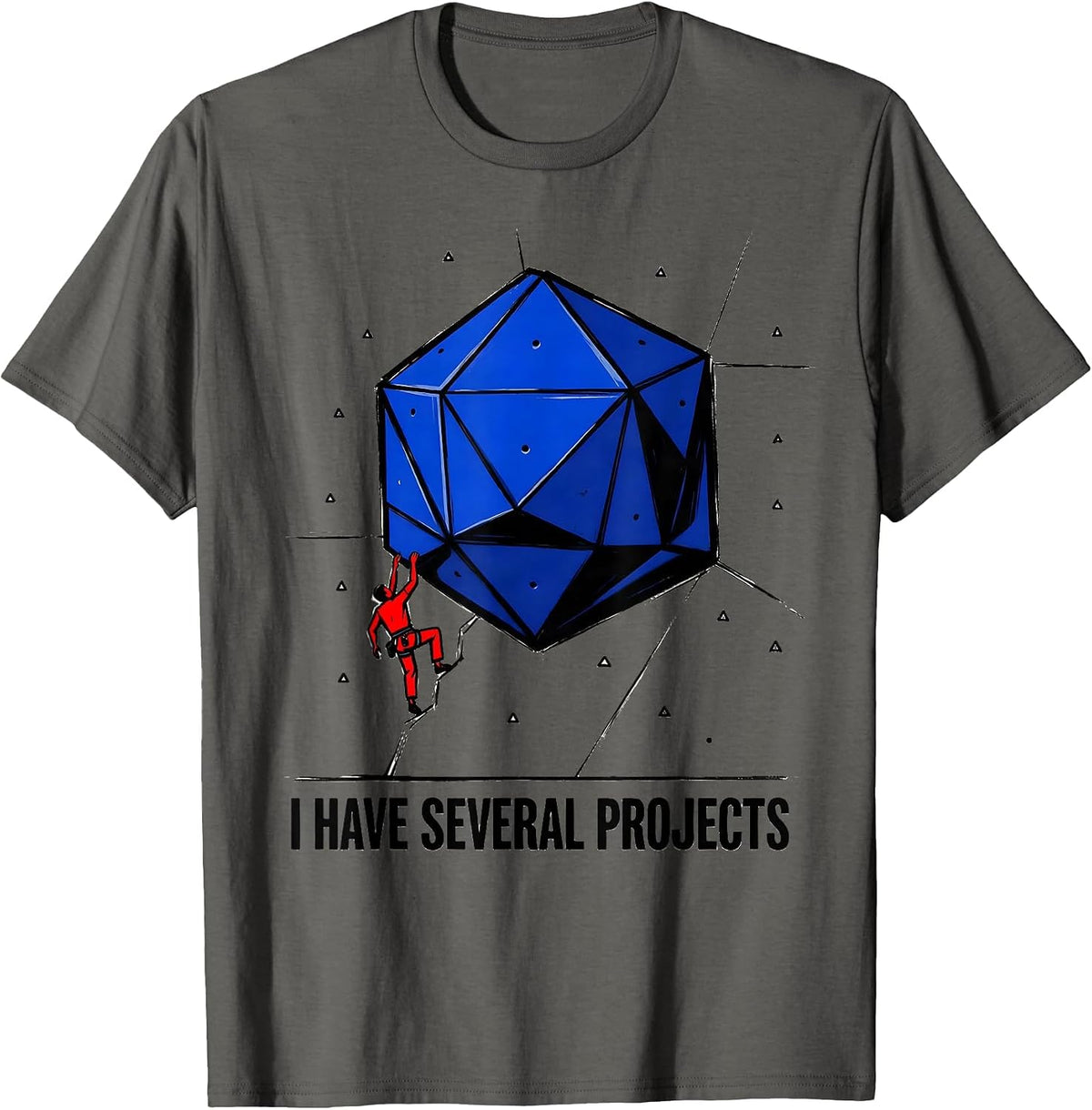 I Have Several Projects Funny Rock Climbing Bouldering Humor T-Shirt - Asphalt Grey