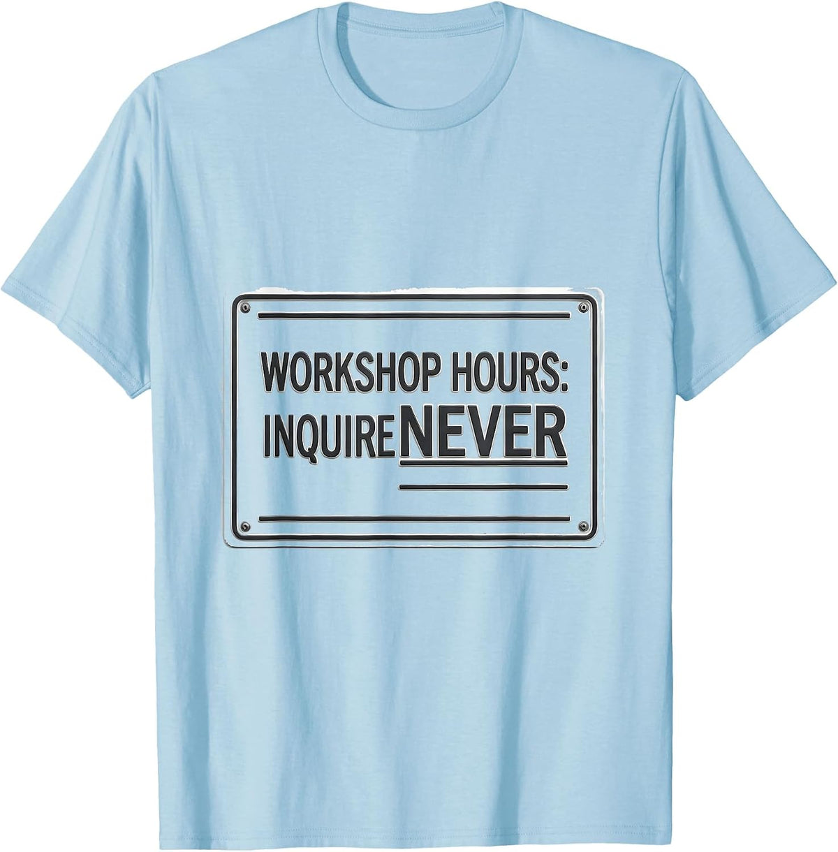 Men's Workshop Hours Inquire Never Funny Garage Mechanic Dad T-Shirt - Baby Blue