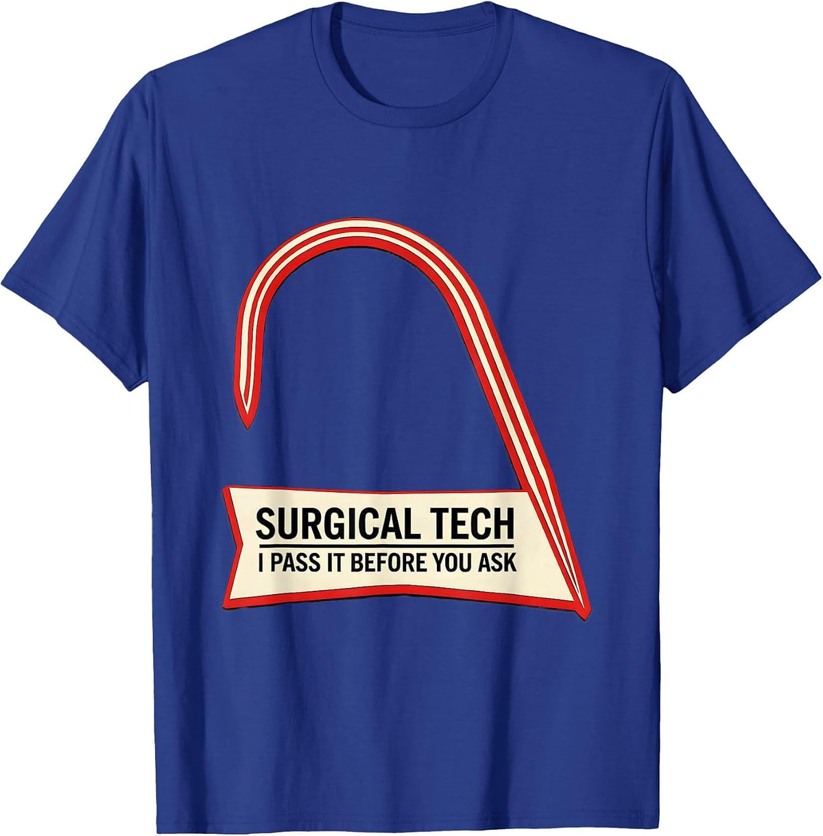 Men's Surgical Tech I Pass It Before You Ask Funny Job Humor T-Shirt - Royal Blue