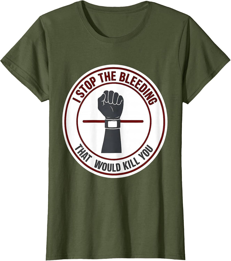 Women's I Stop The Bleeding That Would Kill You Funny EMT Paramedic T-Shirt - Olive Green