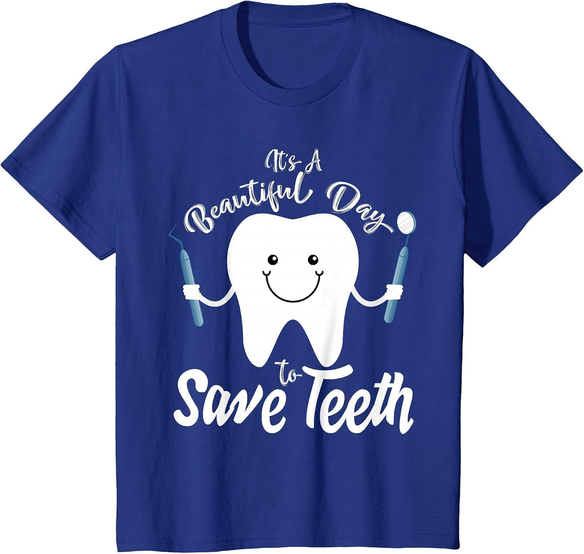 It's a Beautiful Day to Save Teeth - Funny Dental T Shirt T-Shirt - Royal Blue